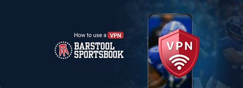 How to Use VPN to Bet on Barstool Sportsbook in 2023 .
